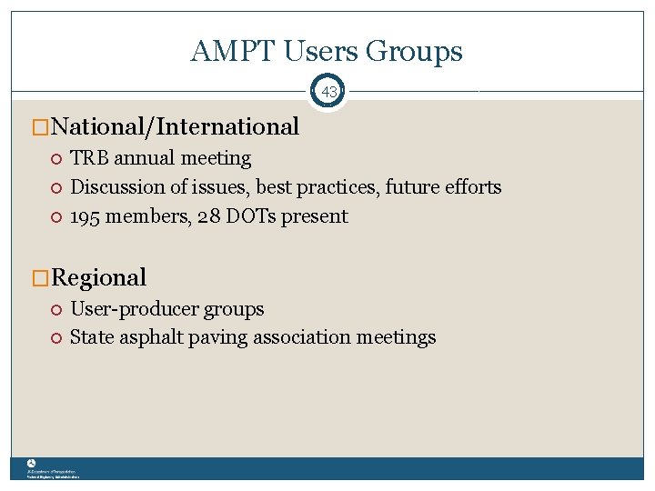 AMPT Users Groups 43 �National/International TRB annual meeting Discussion of issues, best practices, future