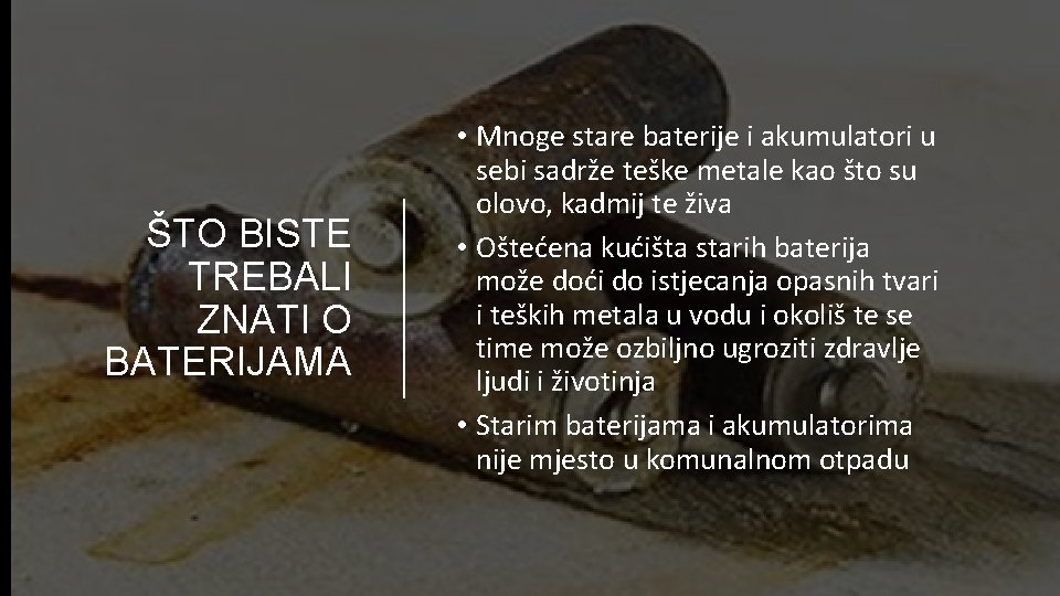 ŠTO BISTE TREBALI ZNATI O BATERIJAMA • Mnoge stare baterije i akumulatori u sebi