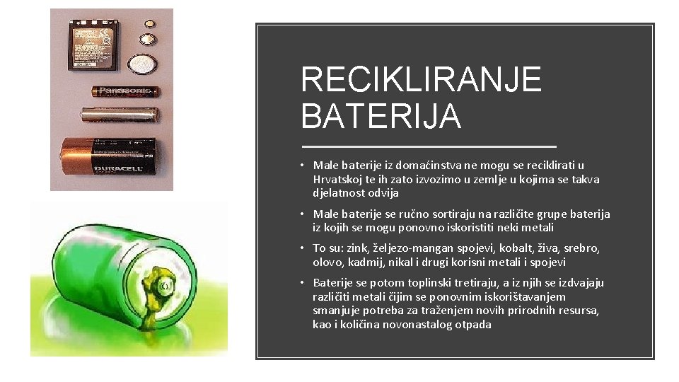 RECIKLIRANJE BATERIJA • Male baterije iz domaćinstva ne mogu se reciklirati u Hrvatskoj te