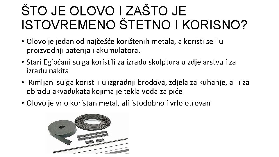 ŠTO JE OLOVO I ZAŠTO JE ISTOVREMENO ŠTETNO I KORISNO? • Olovo je jedan