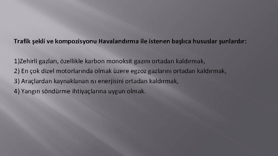 Trafik şekli ve kompozisyonu Havalandırma ile istenen başlıca hususlar şunlardır: 1)Zehirli gazları, özellikle karbon