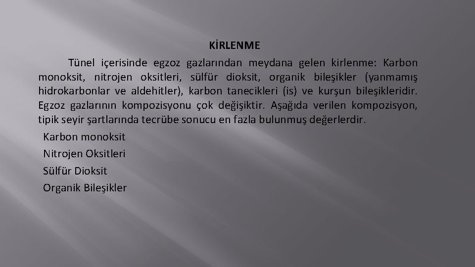 KİRLENME Tünel içerisinde egzoz gazlarından meydana gelen kirlenme: Karbon monoksit, nitrojen oksitleri, sülfür dioksit,