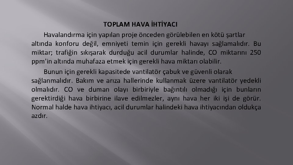 TOPLAM HAVA İHTİYACI Havalandırma için yapılan proje önceden görülebilen en kötü şartlar altında konforu