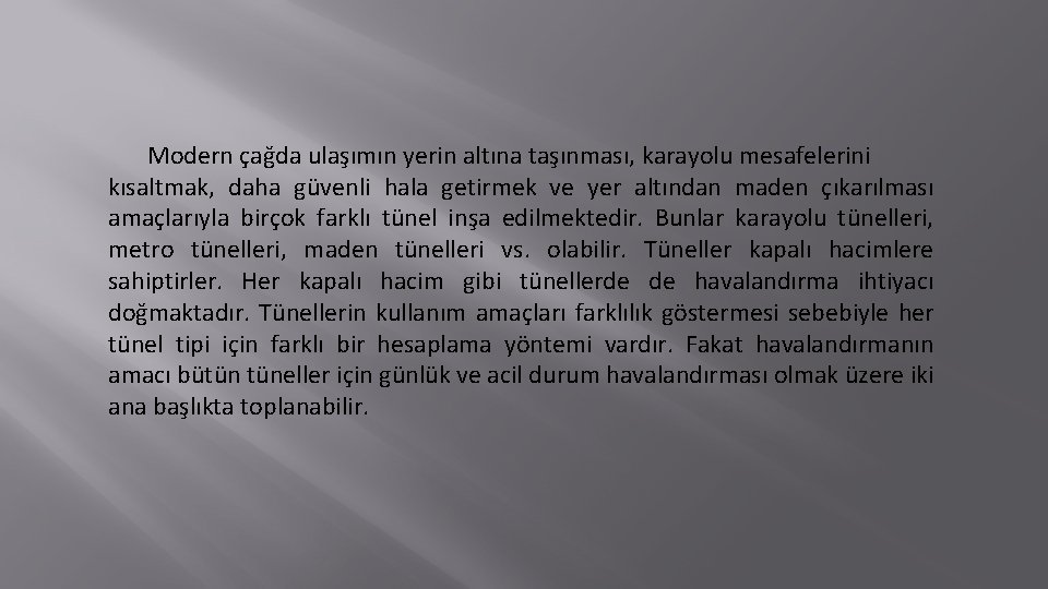 Modern çağda ulaşımın yerin altına taşınması, karayolu mesafelerini kısaltmak, daha güvenli hala getirmek ve