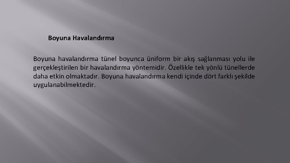 Boyuna Havalandırma Boyuna havalandırma tünel boyunca üniform bir akış sağlanması yolu ile gerçekleştirilen bir