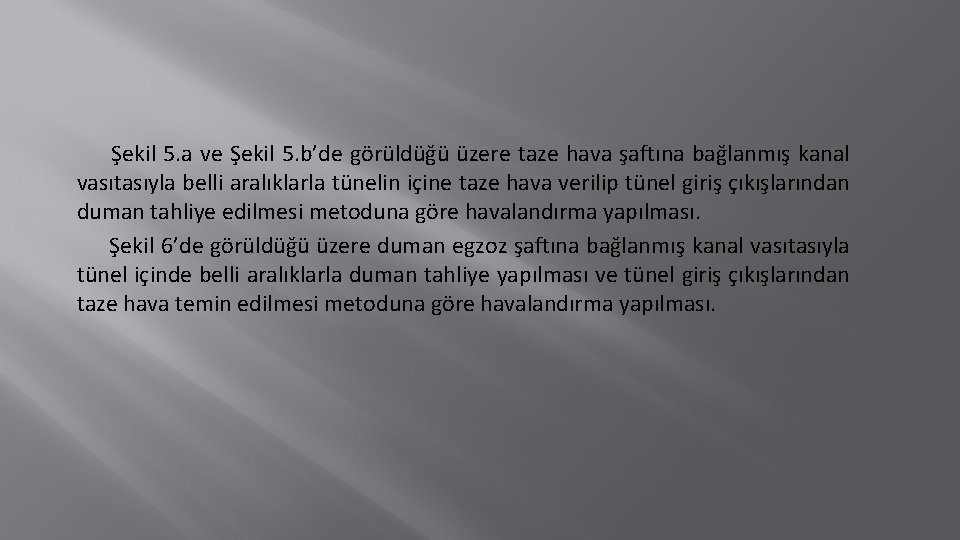 Şekil 5. a ve Şekil 5. b’de görüldüğü üzere taze hava şaftına bağlanmış kanal