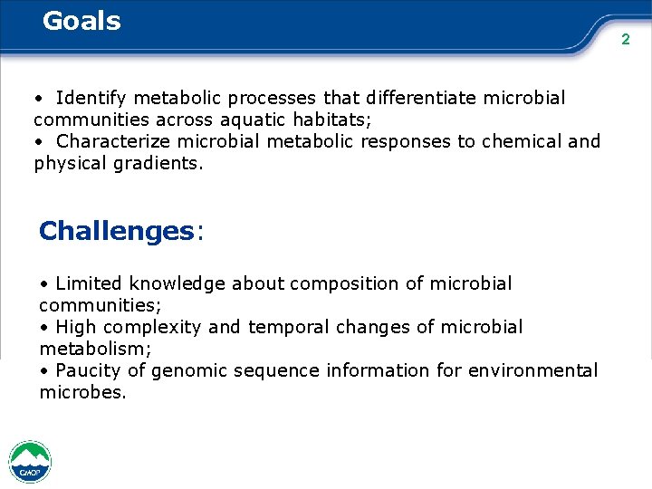 Goals • Identify metabolic processes that differentiate microbial communities across aquatic habitats; • Characterize