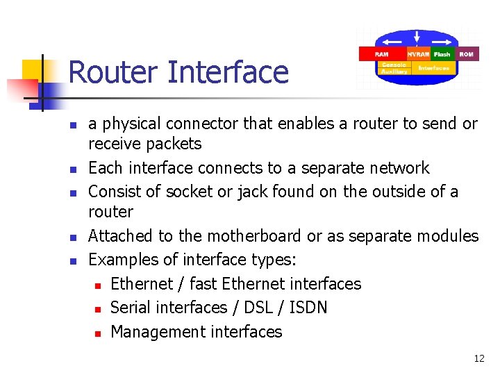 Router Interface n n n a physical connector that enables a router to send