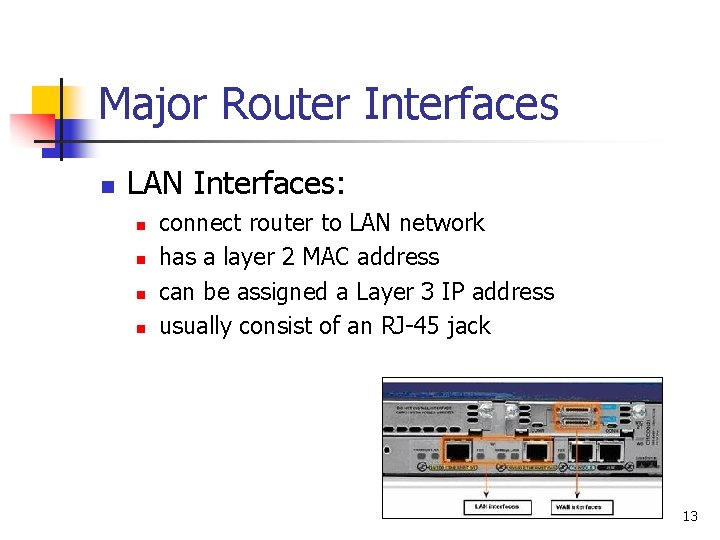 Major Router Interfaces n LAN Interfaces: n n connect router to LAN network has