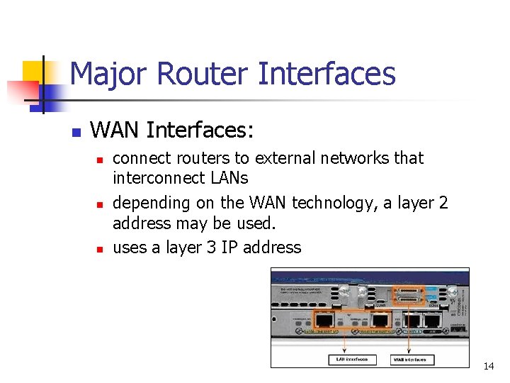 Major Router Interfaces n WAN Interfaces: n n n connect routers to external networks