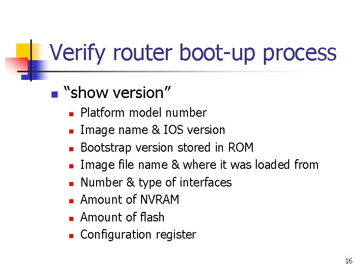 Verify router boot-up process n “show version” n n n n Platform model number