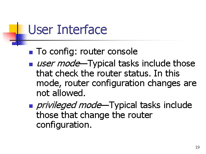 User Interface n n n To config: router console user mode—Typical tasks include those