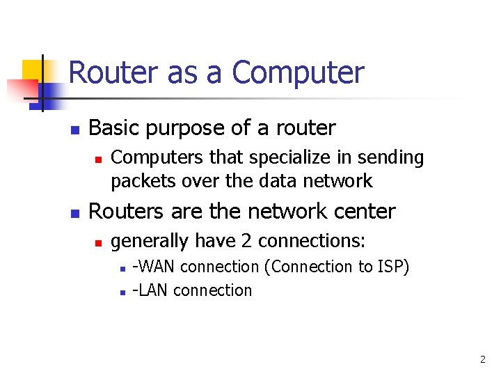 Router as a Computer n Basic purpose of a router n n Computers that