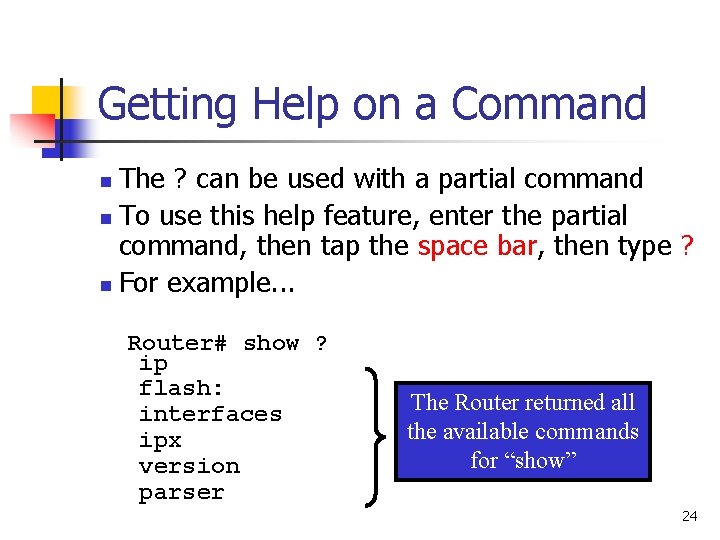 Getting Help on a Command The ? can be used with a partial command
