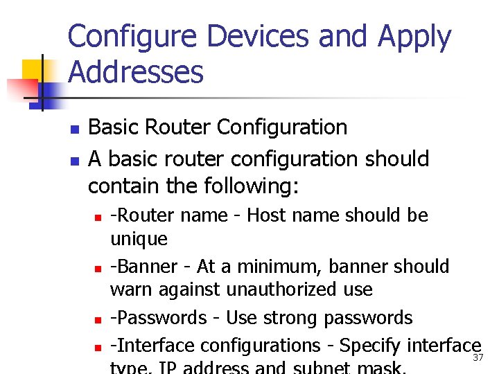 Configure Devices and Apply Addresses n n Basic Router Configuration A basic router configuration