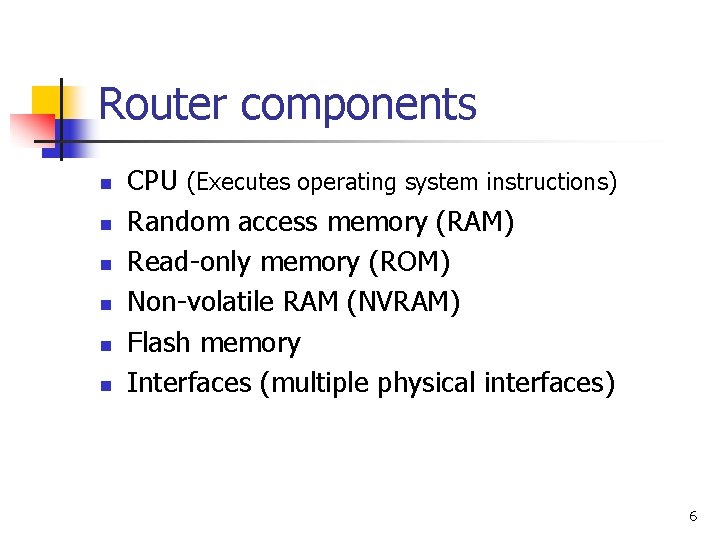Router components n n n CPU (Executes operating system instructions) Random access memory (RAM)