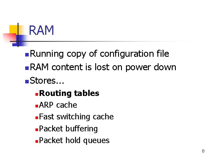 RAM Running copy of configuration file n RAM content is lost on power down