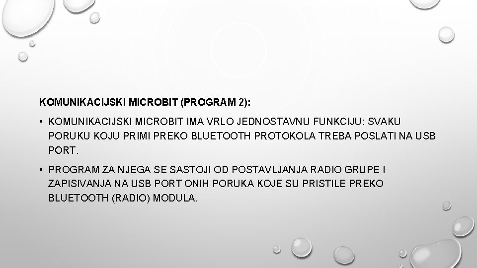 KOMUNIKACIJSKI MICROBIT (PROGRAM 2): • KOMUNIKACIJSKI MICROBIT IMA VRLO JEDNOSTAVNU FUNKCIJU: SVAKU PORUKU KOJU