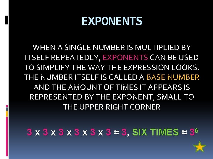 EXPONENTS WHEN A SINGLE NUMBER IS MULTIPLIED BY ITSELF REPEATEDLY, EXPONENTS CAN BE USED