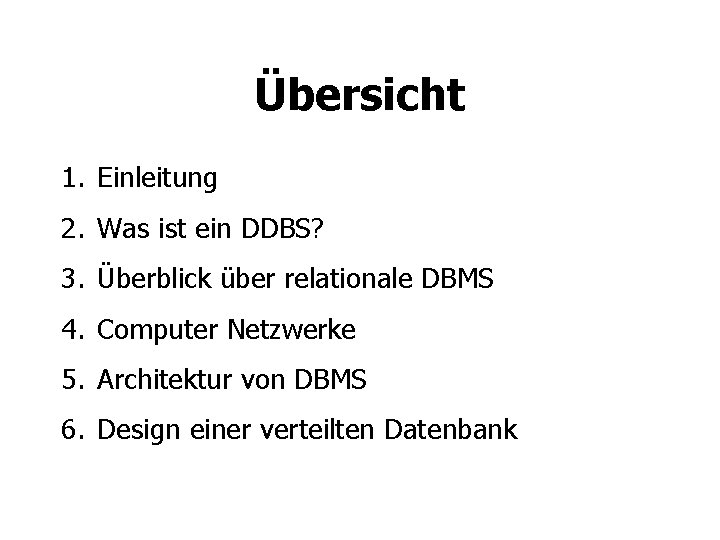 Übersicht 1. Einleitung 2. Was ist ein DDBS? 3. Überblick über relationale DBMS 4.