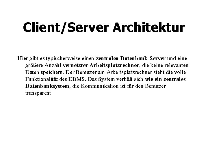 Client/Server Architektur Hier gibt es typischerweise einen zentralen Datenbank-Server und eine größere Anzahl vernetzter