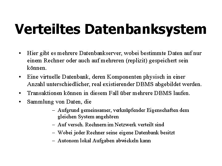 Verteiltes Datenbanksystem • Hier gibt es mehrere Datenbankserver, wobei bestimmte Daten auf nur einem