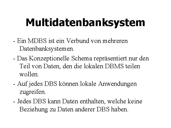 Multidatenbanksystem - Ein MDBS ist ein Verbund von mehreren Datenbanksystemen. - Das Konzeptionelle Schema