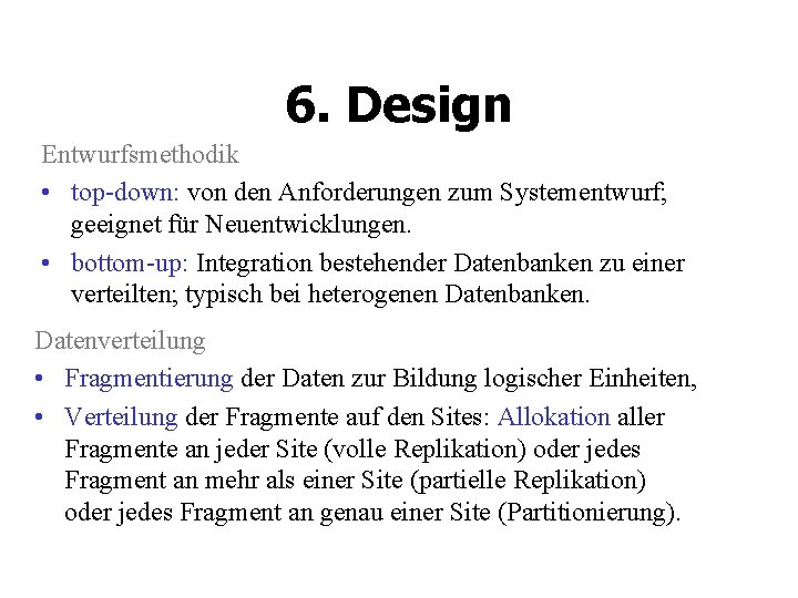 6. Design Entwurfsmethodik • top-down: von den Anforderungen zum Systementwurf; geeignet für Neuentwicklungen. •