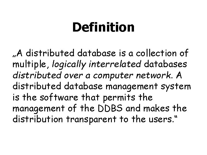 Definition „A distributed database is a collection of multiple, logically interrelated databases distributed over