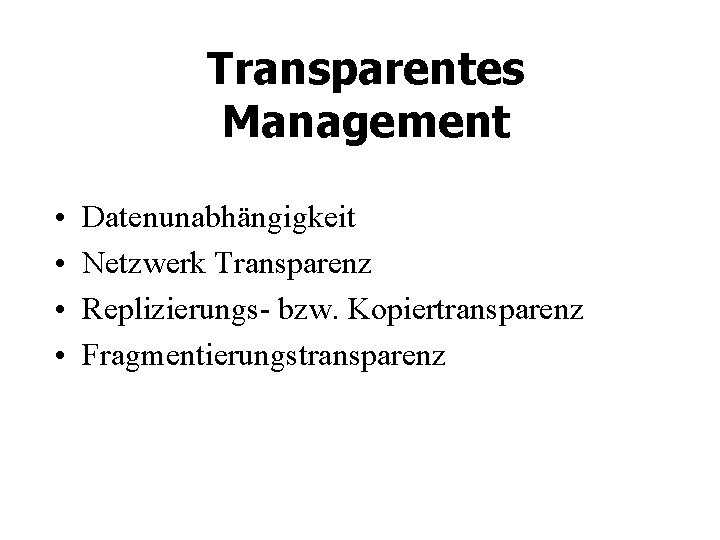 Transparentes Management • • Datenunabhängigkeit Netzwerk Transparenz Replizierungs- bzw. Kopiertransparenz Fragmentierungstransparenz 