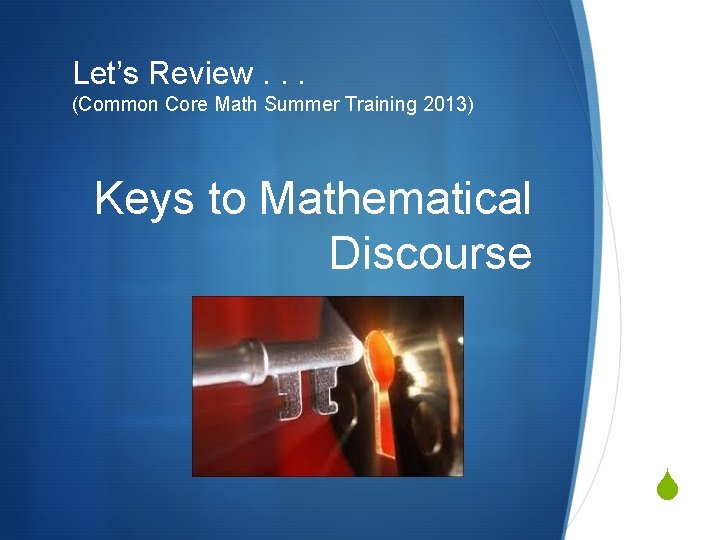 Let’s Review. . . (Common Core Math Summer Training 2013) Keys to Mathematical Discourse
