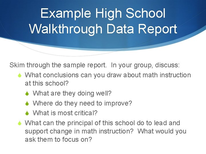 Example High School Walkthrough Data Report Skim through the sample report. In your group,