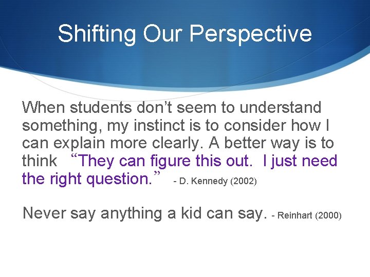 Shifting Our Perspective When students don’t seem to understand something, my instinct is to