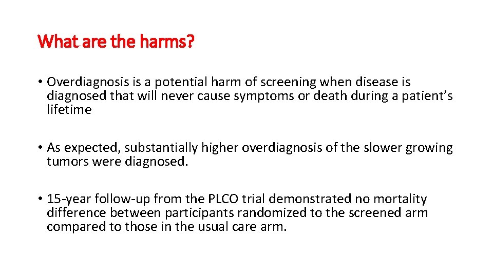 What are the harms? • Overdiagnosis is a potential harm of screening when disease