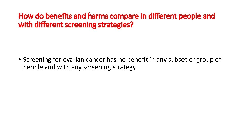 How do benefits and harms compare in different people and with different screening strategies?