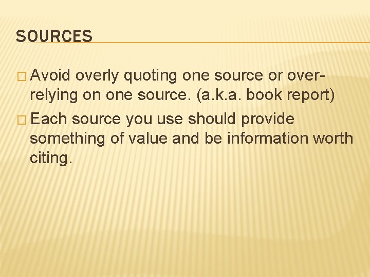 SOURCES � Avoid overly quoting one source or overrelying on one source. (a. k.