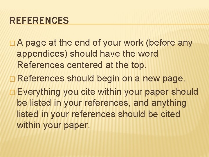 REFERENCES �A page at the end of your work (before any appendices) should have