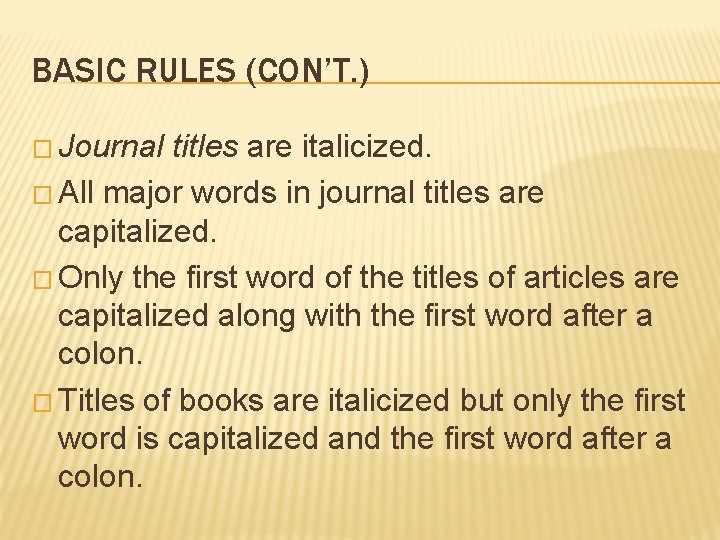 BASIC RULES (CON’T. ) � Journal titles are italicized. � All major words in