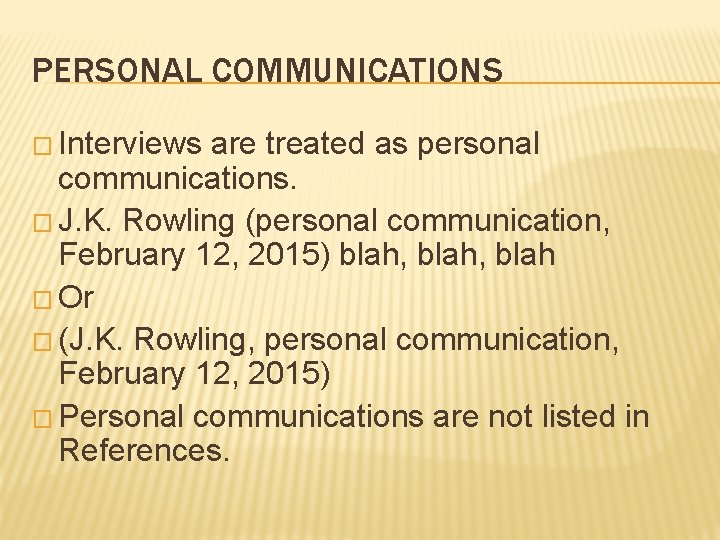 PERSONAL COMMUNICATIONS � Interviews are treated as personal communications. � J. K. Rowling (personal