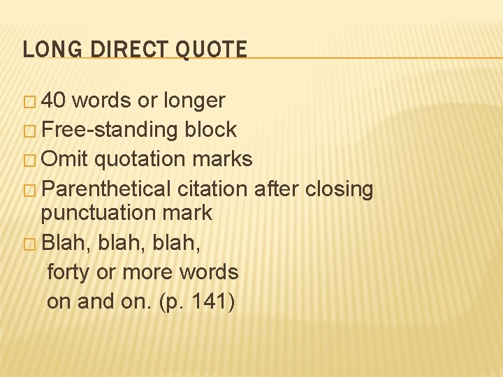 LONG DIRECT QUOTE � 40 words or longer � Free-standing block � Omit quotation
