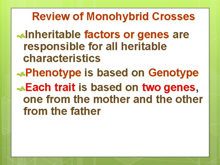 Review of Monohybrid Crosses Inheritable factors or genes are responsible for all heritable characteristics