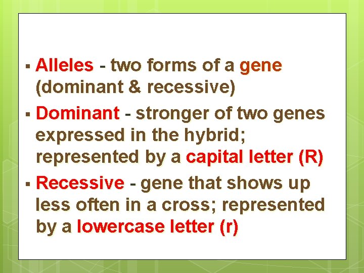 § Alleles - two forms of a gene (dominant & recessive) § Dominant -