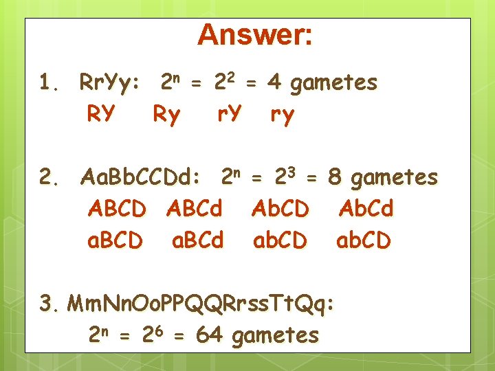 Answer: 1. Rr. Yy: 2 n = 22 = 4 gametes RY Ry r.