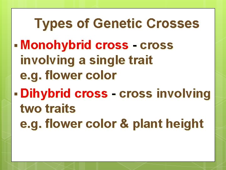 Types of Genetic Crosses § Monohybrid cross - cross involving a single trait e.