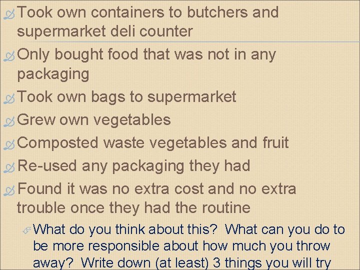  Took own containers to butchers and supermarket deli counter Only bought food that
