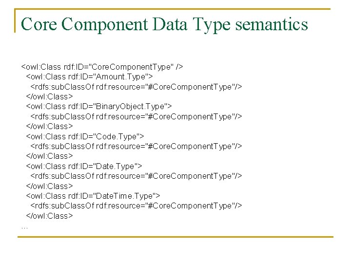 Core Component Data Type semantics <owl: Class rdf: ID="Core. Component. Type" /> <owl: Class
