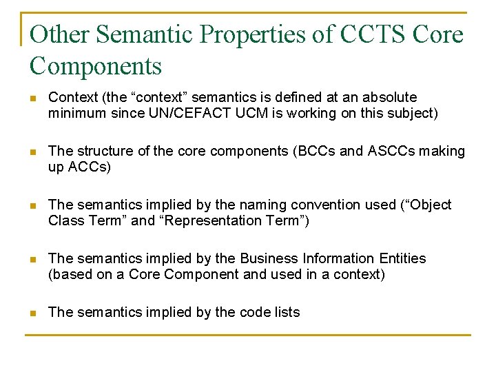 Other Semantic Properties of CCTS Core Components n Context (the “context” semantics is defined