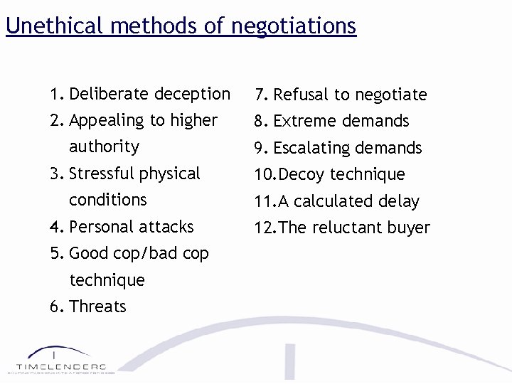 Unethical methods of negotiations 1. Deliberate deception 7. Refusal to negotiate 2. Appealing to