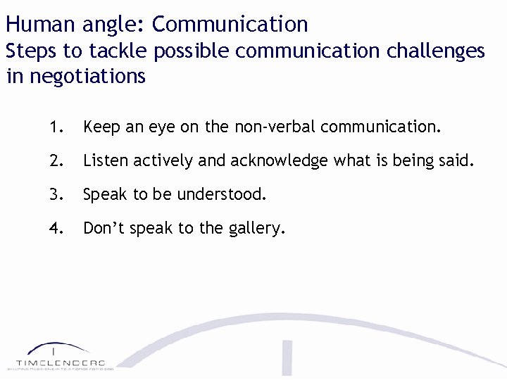 Human angle: Communication Steps to tackle possible communication challenges in negotiations 1. Keep an