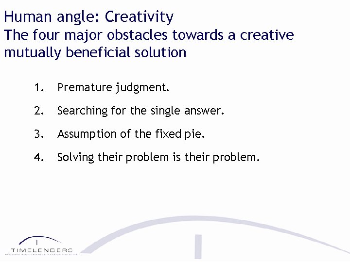 Human angle: Creativity The four major obstacles towards a creative mutually beneficial solution 1.